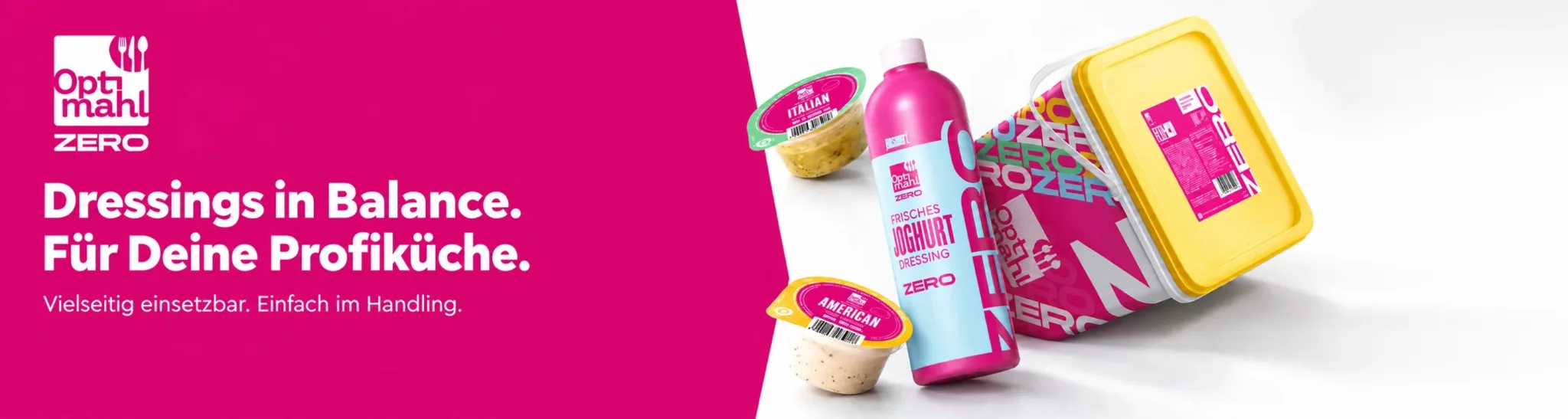 Optimahl ZERO Joghurt Dressing in der Flasche, Italian und American Dressing im Portionsbecher und ein Eimer mit gelbem Deckel, dazu der Text: Dressings in Balance. Für Deine Profiküche. Vielseitig einsetzbar. Einfach im Handling.